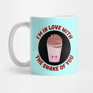 I'm In Love With The Shake Of You | Milkshake Pun Mug